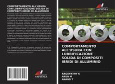 COMPORTAMENTO ALL'USURA CON LUBRIFICAZIONE SOLIDA DI COMPOSITI IBRIDI DI ALLUMINIO kitap kapağı
