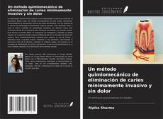 Un método quimiomecánico de eliminación de caries mínimamente invasivo y sin dolor kitap kapağı