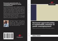 Couverture de Renewed apprenticeship. A sustainable solution to youth unemployment