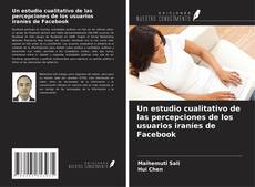 Bookcover of Un estudio cualitativo de las percepciones de los usuarios iraníes de Facebook