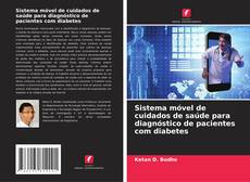 Sistema móvel de cuidados de saúde para diagnóstico de pacientes com diabetes的封面