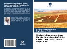 Bookcover of Mechanisierungszentren für die landwirtschaftliche Produktion in der Region Upper East