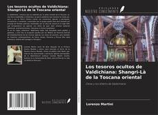 Los tesoros ocultos de Valdichiana: Shangri-Là de la Toscana oriental kitap kapağı