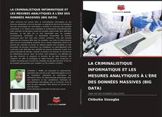 Bookcover of LA CRIMINALISTIQUE INFORMATIQUE ET LES MESURES ANALYTIQUES À L'ÈRE DES DONNÉES MASSIVES (BIG DATA)