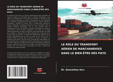 Bookcover of LE RÔLE DU TRANSPORT AÉRIEN DE MARCHANDISES DANS LE BIEN-ÊTRE DES PAYS