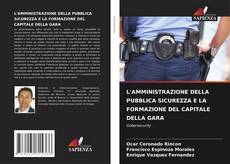 Обложка L'AMMINISTRAZIONE DELLA PUBBLICA SICUREZZA E LA FORMAZIONE DEL CAPITALE DELLA GARA