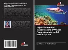 Portada del libro de Esplorazione del classificatore SVM per l'apprezzamento del pesce squalo