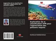 Exploration de la classification SVM pour l'appréciation des poissons requins kitap kapağı