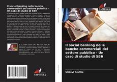 Portada del libro de Il social banking nelle banche commerciali del settore pubblico - Un caso di studio di SBH