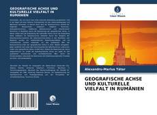 Capa do livro de GEOGRAFISCHE ACHSE UND KULTURELLE VIELFALT IN RUMÄNIEN 
