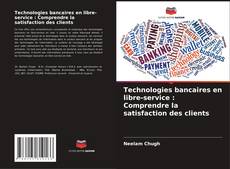Capa do livro de Technologies bancaires en libre-service : Comprendre la satisfaction des clients 