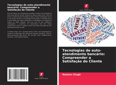 Tecnologias de auto-atendimento bancário: Compreender a Satisfação do Cliente的封面