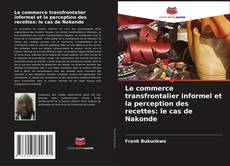 Portada del libro de Le commerce transfrontalier informel et la perception des recettes: le cas de Nakonde