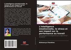 Buchcover von L'intelligence émotionnelle, le stress et son impact sur la performance au travail