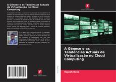 Обложка A Génese e as Tendências Actuais da Virtualização no Cloud Computing