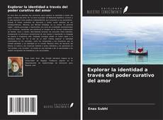 Capa do livro de Explorar la identidad a través del poder curativo del amor 