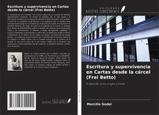 Bookcover of Escritura y supervivencia en Cartas desde la cárcel (Frei Betto)