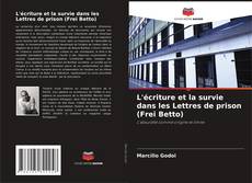 L'écriture et la survie dans les Lettres de prison (Frei Betto) kitap kapağı