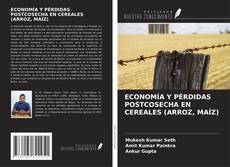 Bookcover of ECONOMÍA Y PÉRDIDAS POSTCOSECHA EN CEREALES (ARROZ, MAÍZ)