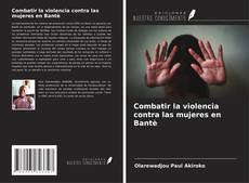Bookcover of Combatir la violencia contra las mujeres en Bantè