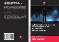 A Internet como meio de comunicação e de partilha de conhecimentos的封面