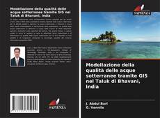 Modellazione della qualità delle acque sotterranee tramite GIS nel Taluk di Bhavani, India kitap kapağı