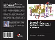 Capa do livro de Nanoparticelle d'argento sintetizzate in verde nella lotta contro le zanzare 