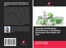 Usando Parâmetros Petrofísicos e Atributos Rochosos Derivados do 4-D的封面