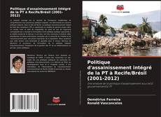 Copertina di Politique d'assainissement intégré de la PT à Recife/Brésil (2001-2012)