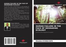 Borítókép a  HUMAN FAILURE IN THE FACE OF DEGRADING ECOLOGY - hoz