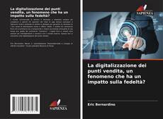 Bookcover of La digitalizzazione dei punti vendita, un fenomeno che ha un impatto sulla fedeltà?