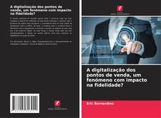 Portada del libro de A digitalização dos pontos de venda, um fenómeno com impacto na fidelidade?