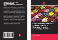 Borítókép a  Comércio intra-africano: Estratégia para o desenvolvimento económico de África - hoz