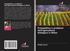 Couverture de Prospettive e problemi dell'agricoltura biologica in Bihar