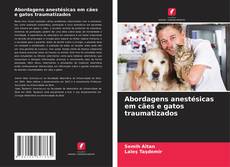 Portada del libro de Abordagens anestésicas em cães e gatos traumatizados