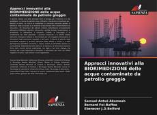 Bookcover of Approcci innovativi alla BIORIMEDIZIONE delle acque contaminate da petrolio greggio