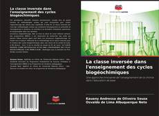 Bookcover of La classe inversée dans l'enseignement des cycles biogéochimiques