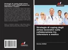 Portada del libro de Strategie di coping degli stress lavorativi sulla collaborazione tra infermiere e medico