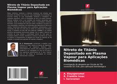 Nitreto de Titânio Depositado em Plasma Vapour para Aplicações Biomédicas的封面