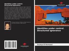 Capa do livro de Identities under control. Structured ignorance 