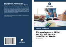Bookcover of Phraseologie als Mittel zur Verbalisierung moralischer Werte