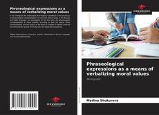 Couverture de Phraseological expressions as a means of verbalizing moral values