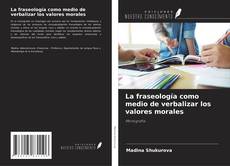 Portada del libro de La fraseología como medio de verbalizar los valores morales