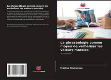 La phraséologie comme moyen de verbaliser les valeurs morales kitap kapağı