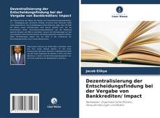 Dezentralisierung der Entscheidungsfindung bei der Vergabe von Bankkrediten/ Impact kitap kapağı