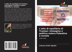 Portada del libro de L'atto di equilibrio di Truman: Immagine e politica estera Palestina e Israele