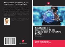 Revolucione o crescimento do seu negócio com o Marketing Digital的封面