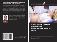 Bookcover of Trinitrato de glicerilo intravaginal y dinoprostona, para el parto
