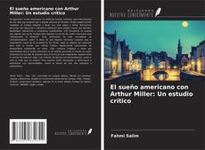 Copertina di El sueño americano con Arthur Miller: Un estudio crítico
