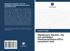 Bookcover of Molekulare Marker, die mit wichtigen Fleckenresistenz-QTLs assoziiert sind